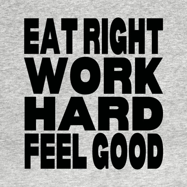 Eat right work hard feel good by Evergreen Tee